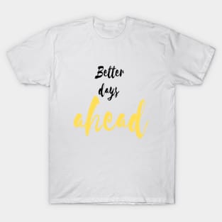 Better days ahead whte T-Shirt